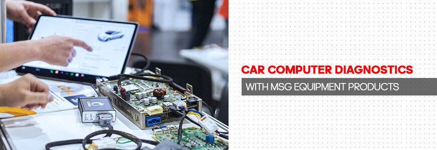 MSG Equipment ürünleriyle bilgisayarlı araç teşhisi