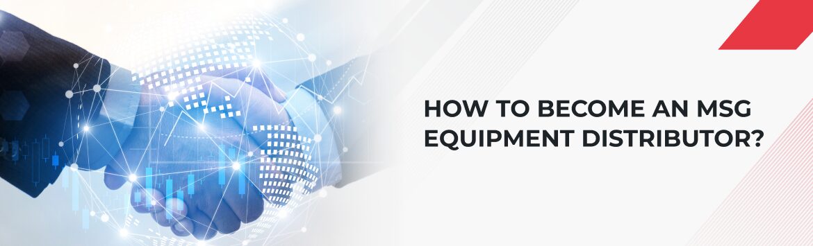MSG Equipment distribütör programı: Avantajlar ve iş birliği koşulları