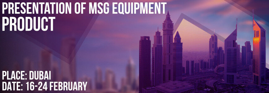 MSG Equipment Dubai’de: ürün tanıtımı ve eğitimler