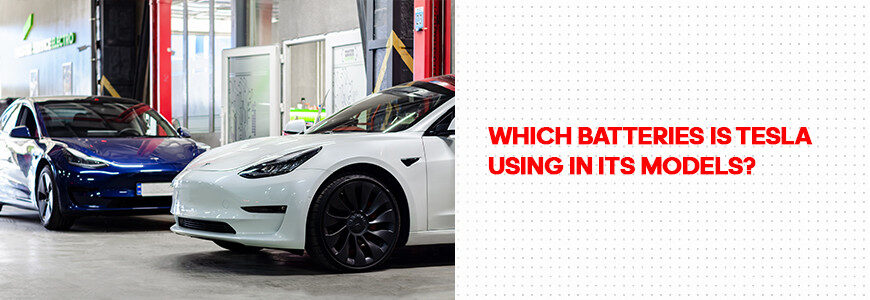 Tesla modellerinde hangi bataryalar kullanılıyor?